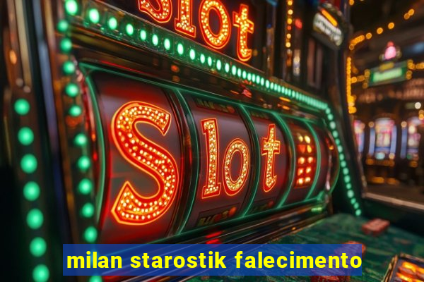 milan starostik falecimento